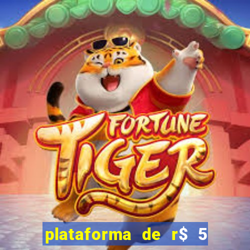 plataforma de r$ 5 jogo do tigrinho